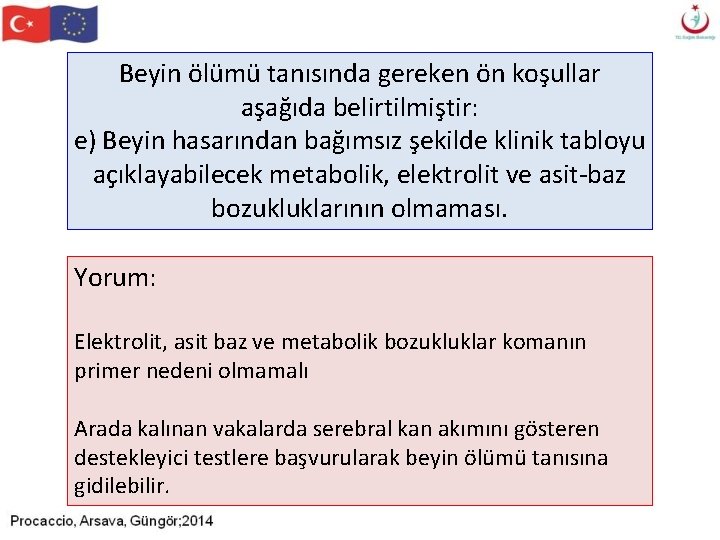 Beyin ölümü tanısında gereken ön koşullar aşağıda belirtilmiştir: e) Beyin hasarından bağımsız şekilde klinik Beyin ölümü tanısında gereken ön koşullar aşağıda belirtilmiştir: e) Beyin hasarından bağımsız şekilde klinik