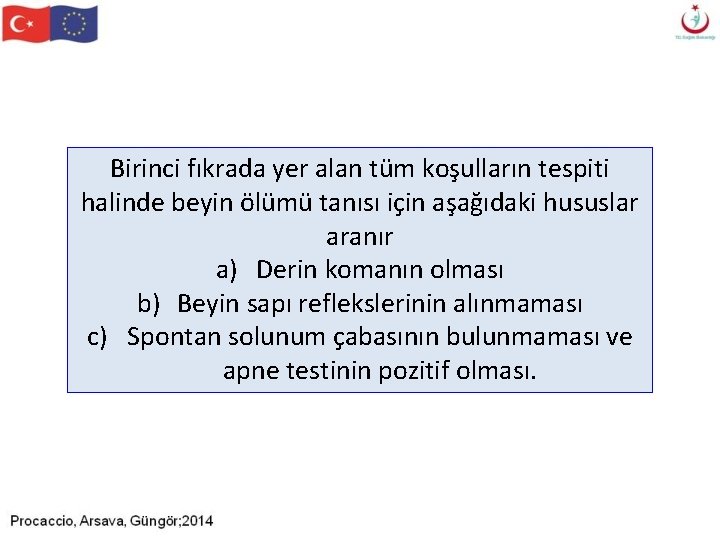 Birinci fıkrada yer alan tüm koşulların tespiti halinde beyin ölümü tanısı için aşağıdaki hususlar Birinci fıkrada yer alan tüm koşulların tespiti halinde beyin ölümü tanısı için aşağıdaki hususlar