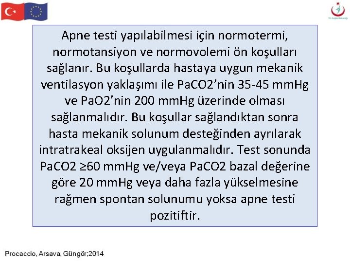 Apne testi yapılabilmesi için normotermi, normotansiyon ve normovolemi ön koşulları sağlanır. Bu koşullarda hastaya Apne testi yapılabilmesi için normotermi, normotansiyon ve normovolemi ön koşulları sağlanır. Bu koşullarda hastaya