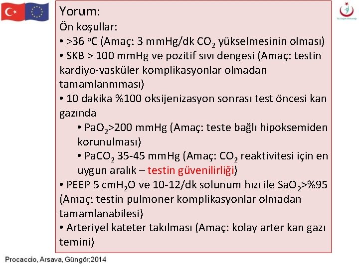 Yorum: Ön koşullar: • >36 o. C (Amaç: 3 mm. Hg/dk CO 2 yükselmesinin Yorum: Ön koşullar: • >36 o. C (Amaç: 3 mm. Hg/dk CO 2 yükselmesinin