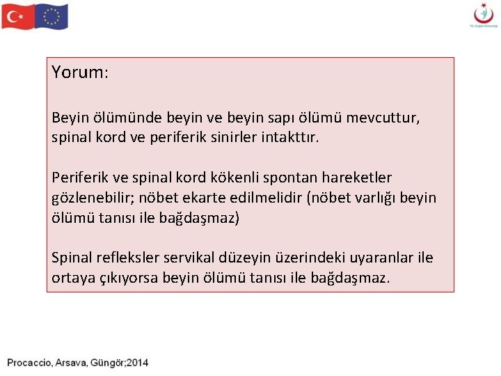 Yorum: Beyin ölümünde beyin ve beyin sapı ölümü mevcuttur, spinal kord ve periferik sinirler Yorum: Beyin ölümünde beyin ve beyin sapı ölümü mevcuttur, spinal kord ve periferik sinirler