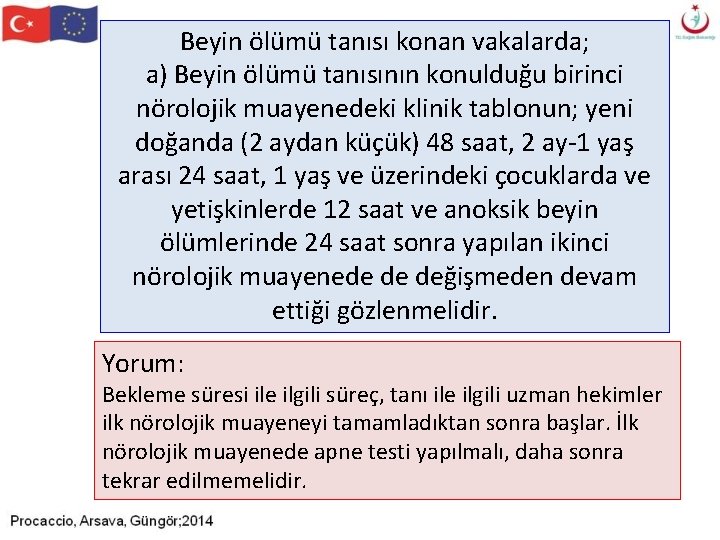 Beyin ölümü tanısı konan vakalarda; a) Beyin ölümü tanısının konulduğu birinci nörolojik muayenedeki klinik Beyin ölümü tanısı konan vakalarda; a) Beyin ölümü tanısının konulduğu birinci nörolojik muayenedeki klinik