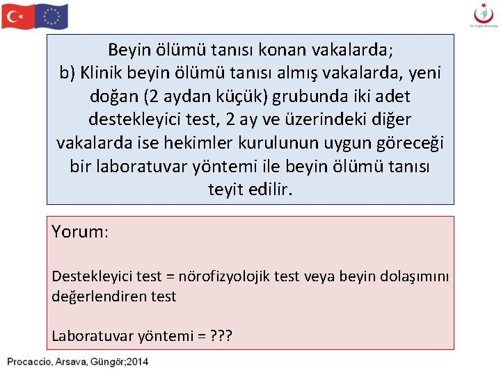 Beyin ölümü tanısı konan vakalarda; b) Klinik beyin ölümü tanısı almış vakalarda, yeni doğan Beyin ölümü tanısı konan vakalarda; b) Klinik beyin ölümü tanısı almış vakalarda, yeni doğan