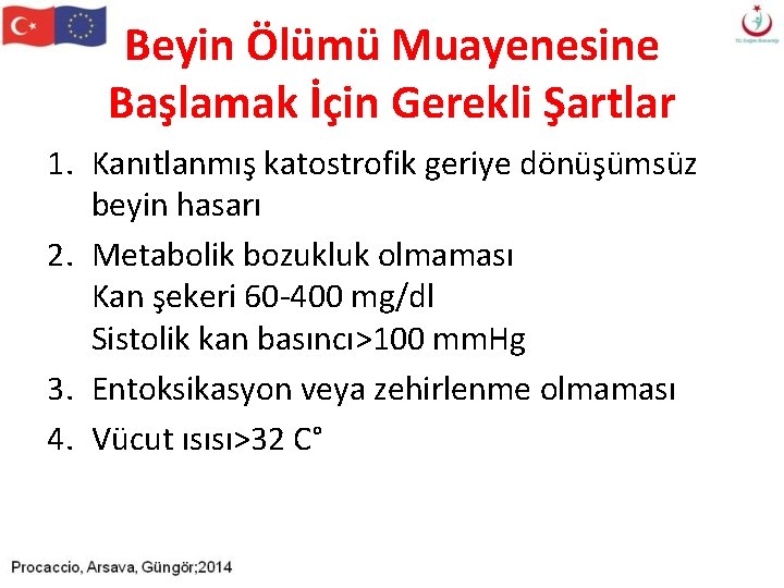 Beyin Ölümü Muayenesine Başlamak İçin Gerekli Şartlar 1. Kanıtlanmış katostrofik geriye dönüşümsüz beyin hasarı Beyin Ölümü Muayenesine Başlamak İçin Gerekli Şartlar 1. Kanıtlanmış katostrofik geriye dönüşümsüz beyin hasarı