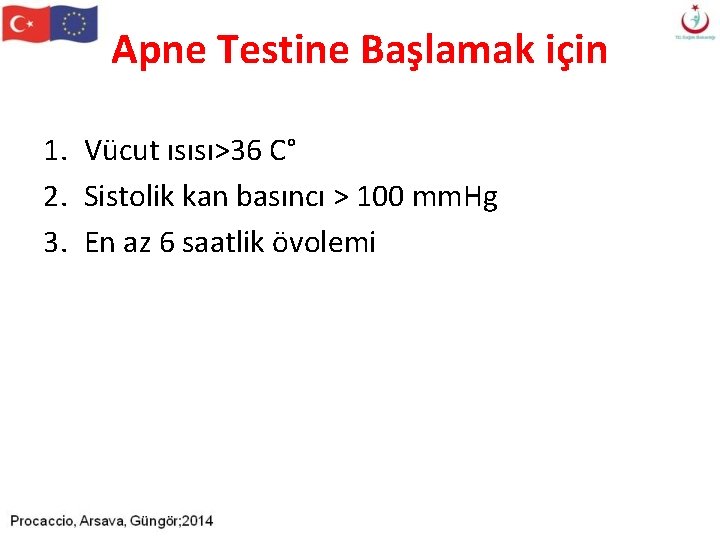 Apne Testine Başlamak için 1. Vücut ısısı>36 C° 2. Sistolik kan basıncı > 100 Apne Testine Başlamak için 1. Vücut ısısı>36 C° 2. Sistolik kan basıncı > 100