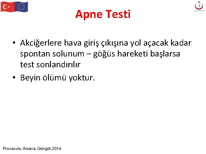Apne Testi • Akciğerlere hava giriş çıkışına yol açacak kadar spontan solunum – göğüs Apne Testi • Akciğerlere hava giriş çıkışına yol açacak kadar spontan solunum – göğüs