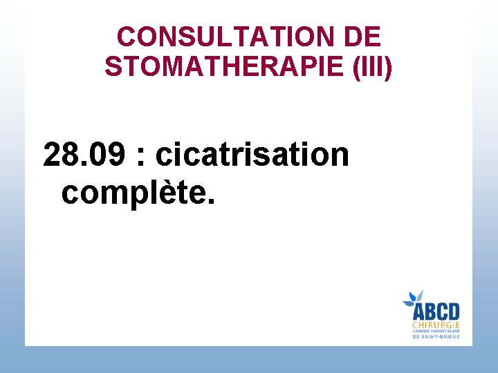 CONSULTATION DE STOMATHERAPIE (III) 28. 09 : cicatrisation complète. 