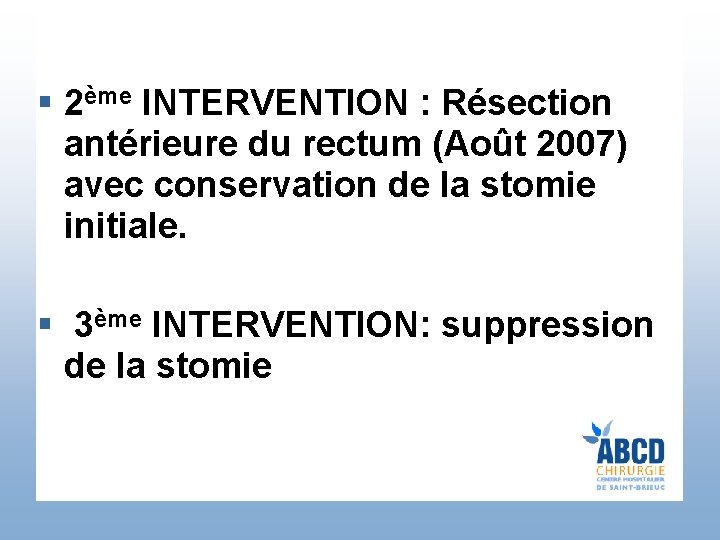 § 2ème INTERVENTION : Résection antérieure du rectum (Août 2007) avec conservation de la