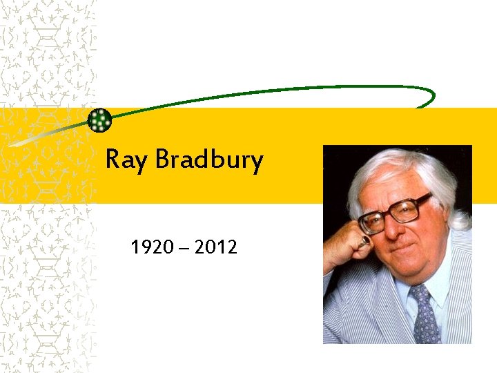 Ray Bradbury 1920 – 2012 
