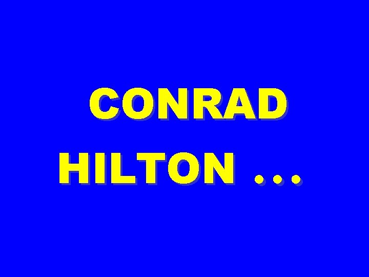 CONRAD HILTON … 