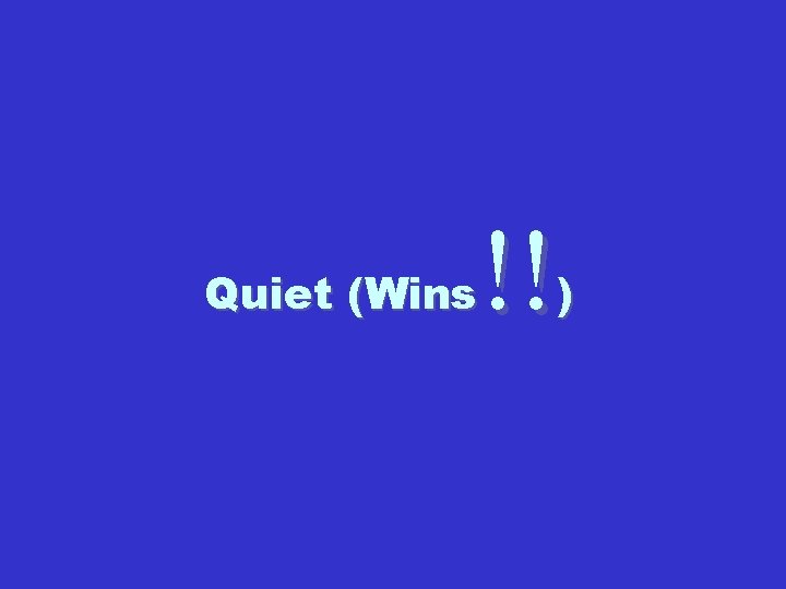 !! Quiet (Wins ) 
