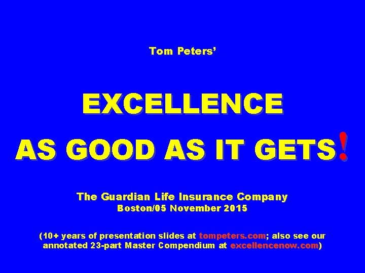 Tom Peters’ EXCELLENCE AS GOOD AS IT GETS! The Guardian Life Insurance Company Boston/05