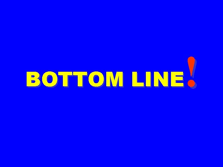 ! BOTTOM LINE 