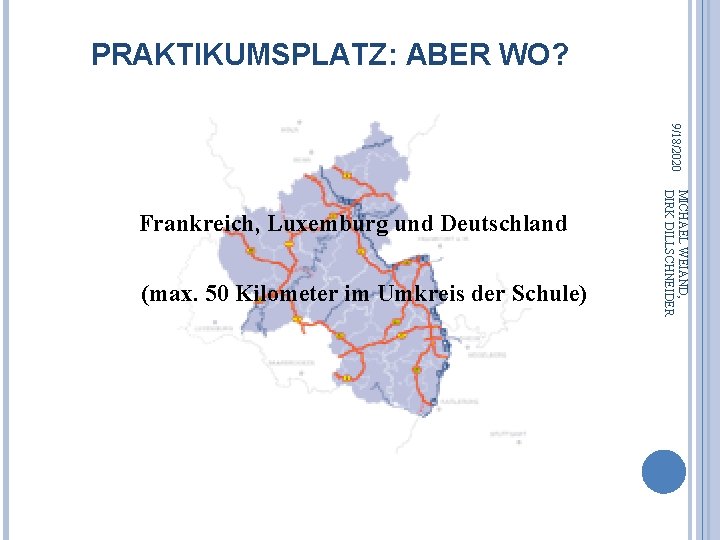 PRAKTIKUMSPLATZ: ABER WO? 9/18/2020 (max. 50 Kilometer im Umkreis der Schule) MICHAEL WEIAND, DIRK