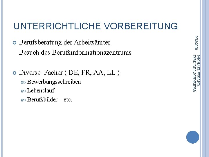 UNTERRICHTLICHE VORBEREITUNG Diverse Fächer ( DE, FR, AA, LL ) Bewerbungsschreiben Lebenslauf Berufsbilder etc.