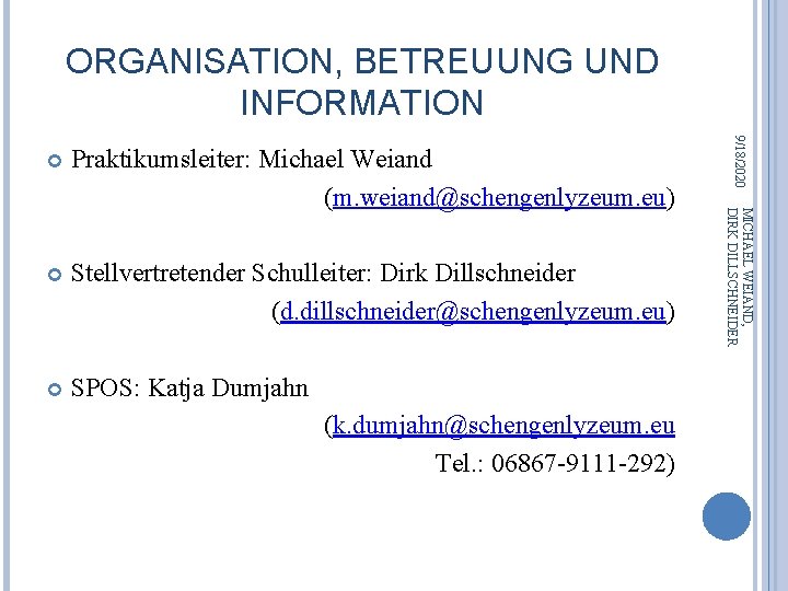 ORGANISATION, BETREUUNG UND INFORMATION Stellvertretender Schulleiter: Dirk Dillschneider (d. dillschneider@schengenlyzeum. eu) SPOS: Katja Dumjahn