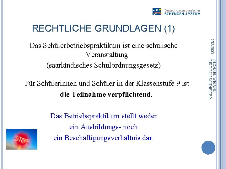 RECHTLICHE GRUNDLAGEN (1) Das Betriebspraktikum stellt weder ein Ausbildungs- noch ein Beschäftigungsverhältnis dar. MICHAEL