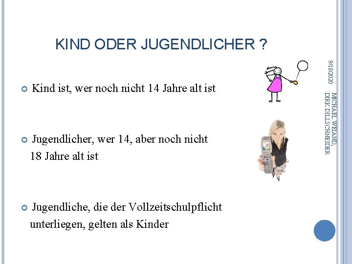 KIND ODER JUGENDLICHER ? Jugendlicher, wer 14, aber noch nicht 18 Jahre alt ist KIND ODER JUGENDLICHER ? Jugendlicher, wer 14, aber noch nicht 18 Jahre alt ist