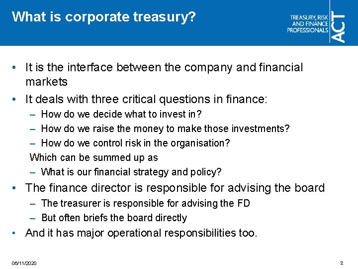 What is corporate treasury? • It is the interface between the company and financial