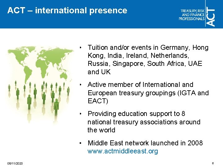 ACT – international presence • Tuition and/or events in Germany, Hong Kong, India, Ireland,