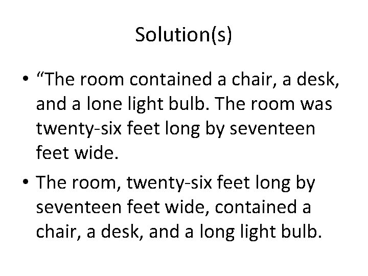 Solution(s) • “The room contained a chair, a desk, and a lone light bulb.