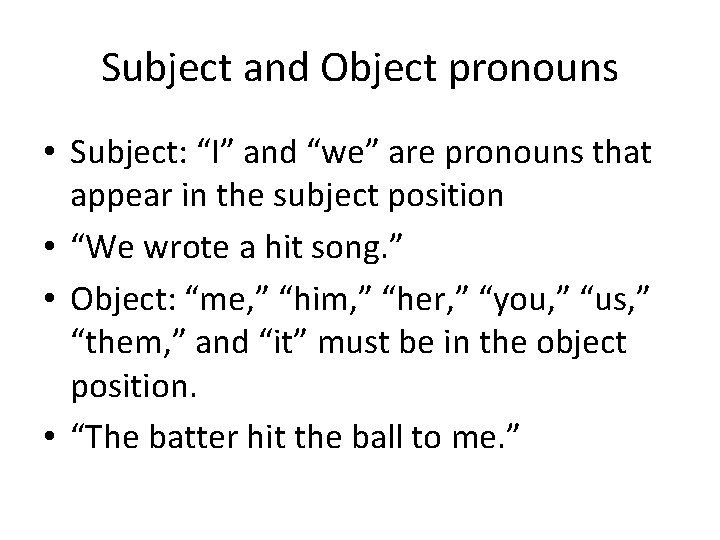 Subject and Object pronouns • Subject: “I” and “we” are pronouns that appear in