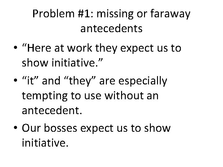 Problem #1: missing or faraway antecedents • “Here at work they expect us to