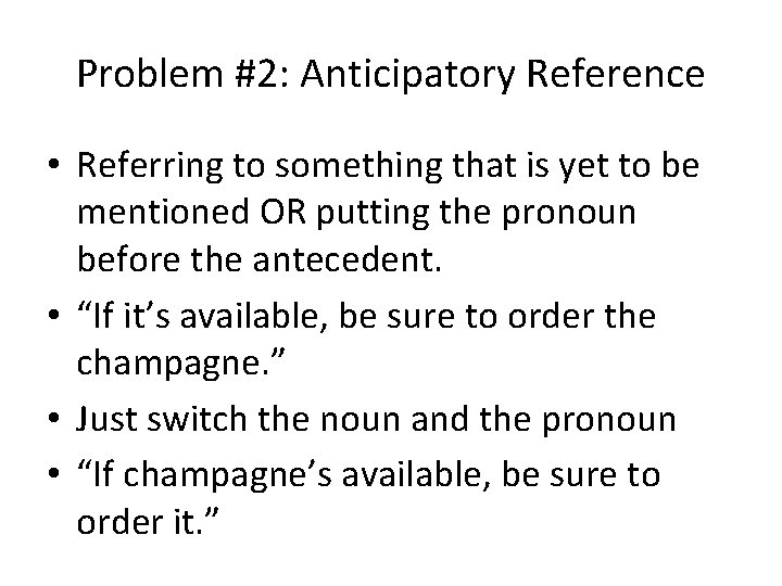 Problem #2: Anticipatory Reference • Referring to something that is yet to be mentioned