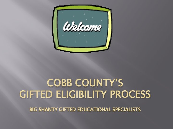COBB COUNTY’S GIFTED ELIGIBILITY PROCESS BIG SHANTY GIFTED EDUCATIONAL SPECIALISTS 