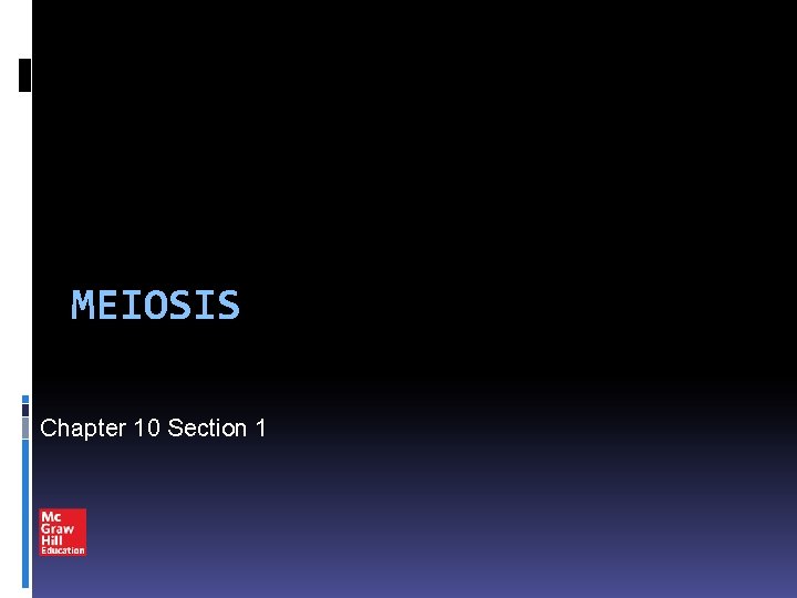 MEIOSIS Chapter 10 Section 1 