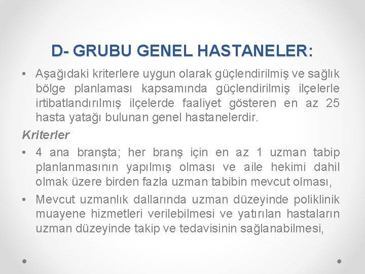 D- GRUBU GENEL HASTANELER: • Aşağıdaki kriterlere uygun olarak güçlendirilmiş ve sağlık bölge planlaması