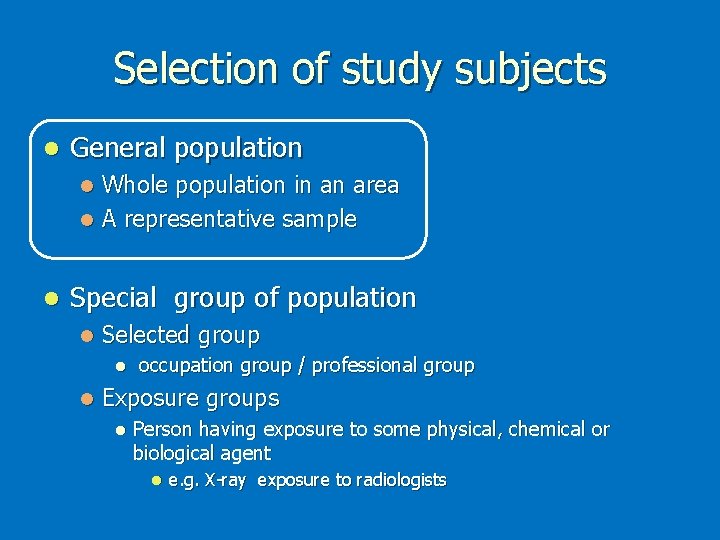 Selection of study subjects l General population Whole population in an area l A Selection of study subjects l General population Whole population in an area l A