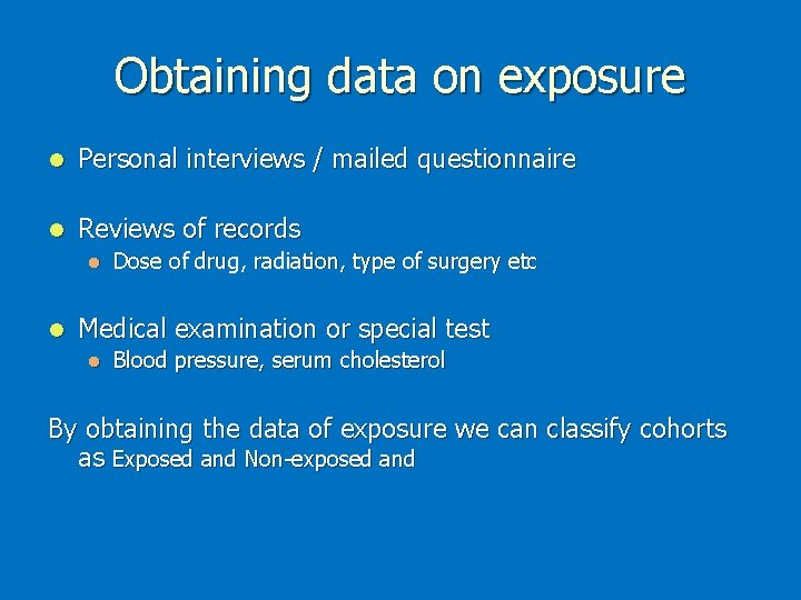 Obtaining data on exposure l Personal interviews / mailed questionnaire l Reviews of records Obtaining data on exposure l Personal interviews / mailed questionnaire l Reviews of records