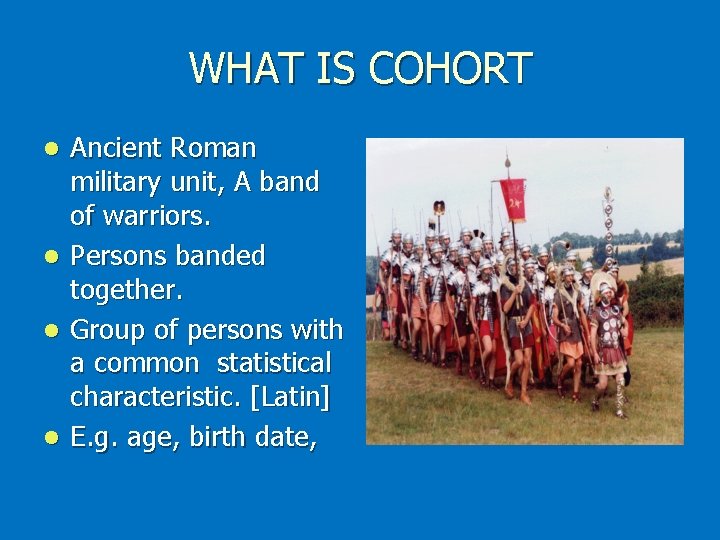 WHAT IS COHORT Ancient Roman military unit, A band of warriors. l Persons banded WHAT IS COHORT Ancient Roman military unit, A band of warriors. l Persons banded