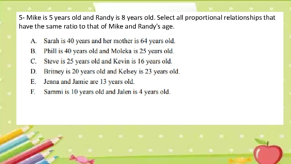 5 - Mike is 5 years old and Randy is 8 years old. Select