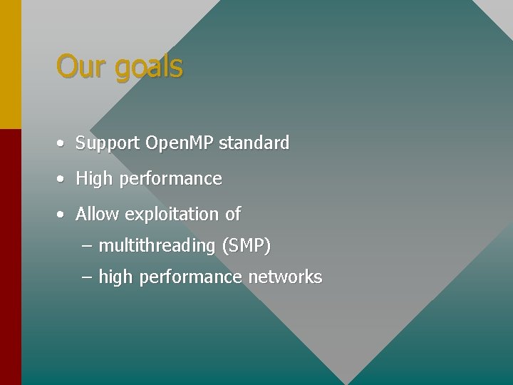 Our goals • Support Open. MP standard • High performance • Allow exploitation of