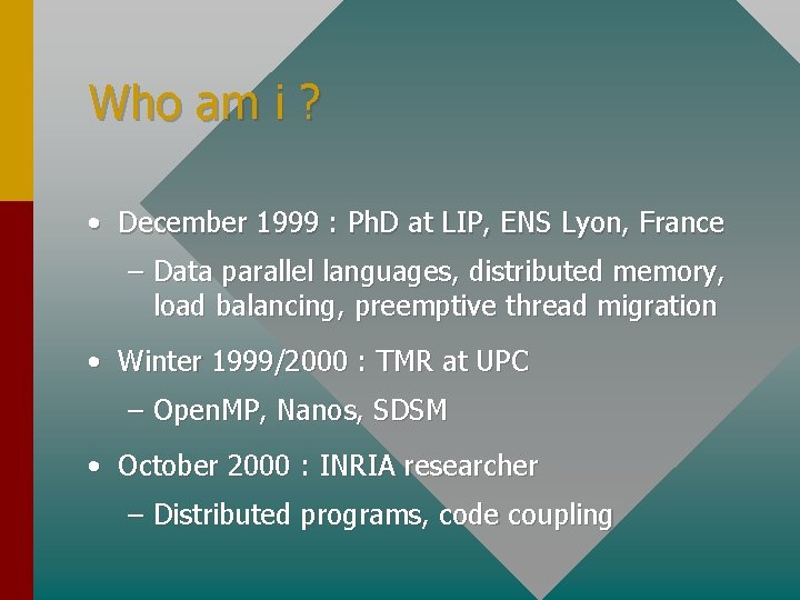 Who am i ? • December 1999 : Ph. D at LIP, ENS Lyon,