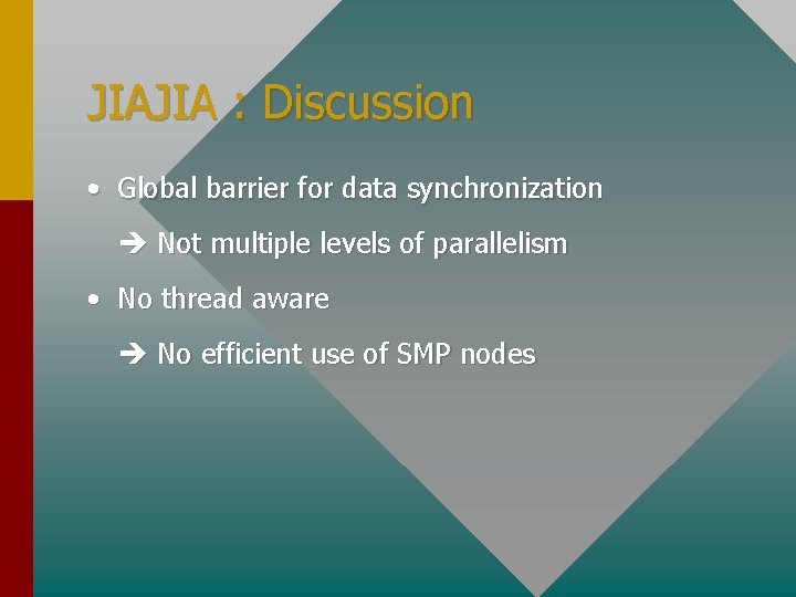 JIAJIA : Discussion • Global barrier for data synchronization Not multiple levels of parallelism
