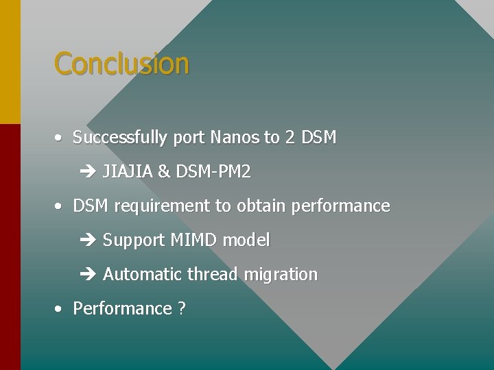 Conclusion • Successfully port Nanos to 2 DSM JIAJIA & DSM-PM 2 • DSM