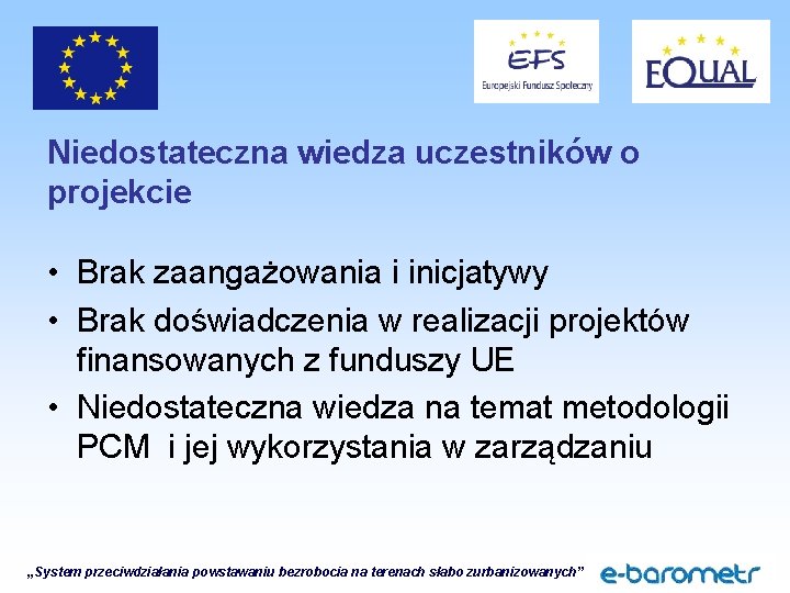 Niedostateczna wiedza uczestników o projekcie • Brak zaangażowania i inicjatywy • Brak doświadczenia w