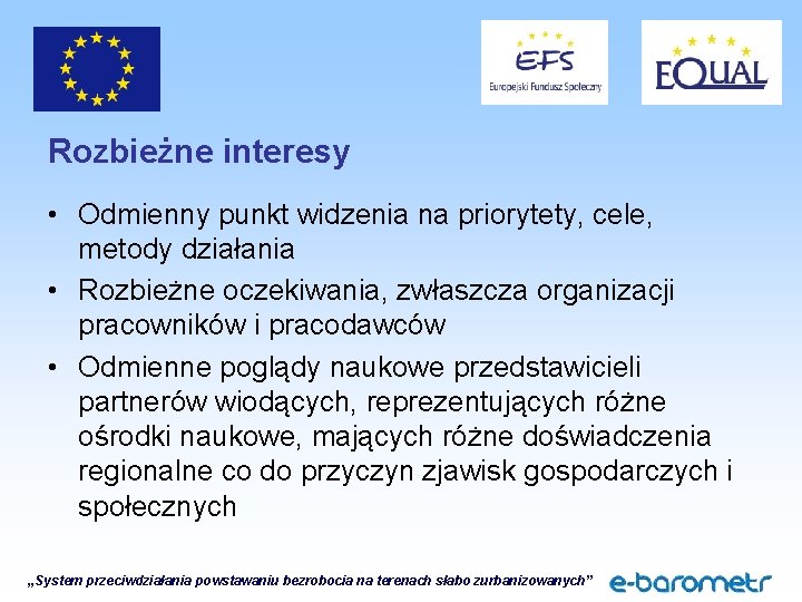 Rozbieżne interesy • Odmienny punkt widzenia na priorytety, cele, metody działania • Rozbieżne oczekiwania,
