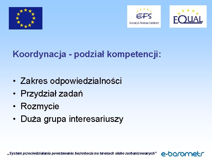 Koordynacja - podział kompetencji: • • Zakres odpowiedzialności Przydział zadań Rozmycie Duża grupa interesariuszy