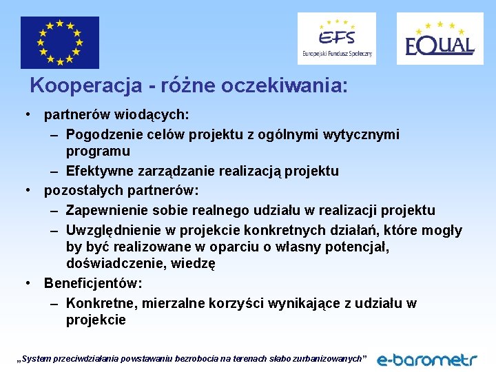 Kooperacja - różne oczekiwania: • partnerów wiodących: – Pogodzenie celów projektu z ogólnymi wytycznymi