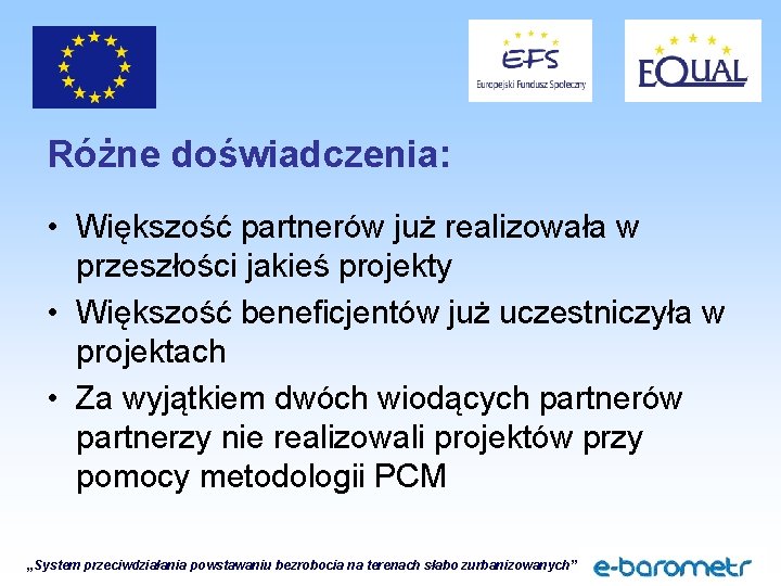 Różne doświadczenia: • Większość partnerów już realizowała w przeszłości jakieś projekty • Większość beneficjentów