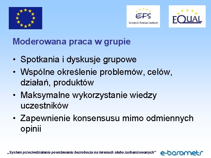 Moderowana praca w grupie • Spotkania i dyskusje grupowe • Wspólne określenie problemów, celów,