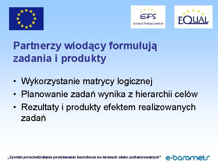 Partnerzy wiodący formułują zadania i produkty • Wykorzystanie matrycy logicznej • Planowanie zadań wynika