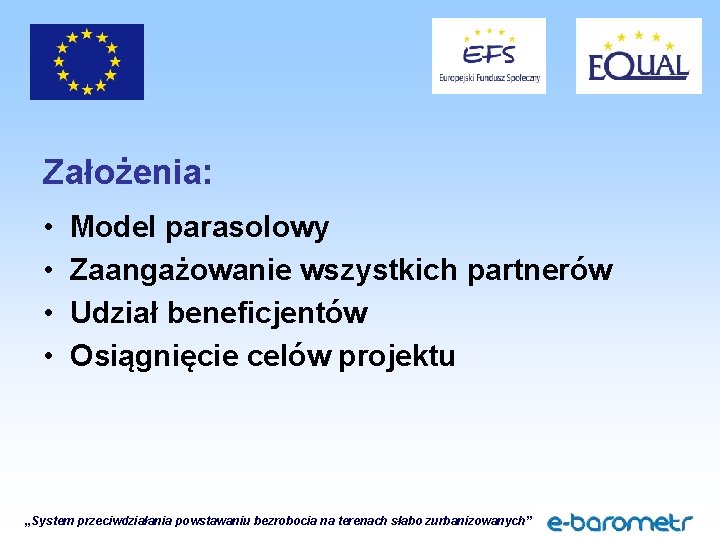 Założenia: • • Model parasolowy Zaangażowanie wszystkich partnerów Udział beneficjentów Osiągnięcie celów projektu „System