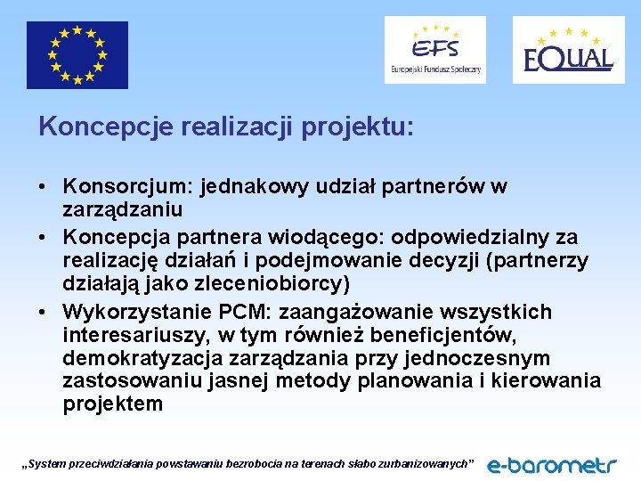 Koncepcje realizacji projektu: • Konsorcjum: jednakowy udział partnerów w zarządzaniu • Koncepcja partnera wiodącego: