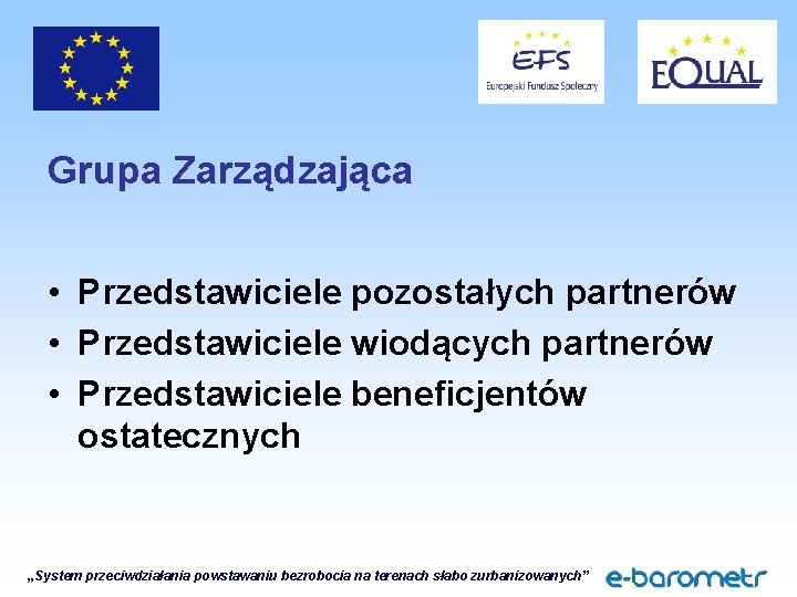 Grupa Zarządzająca • Przedstawiciele pozostałych partnerów • Przedstawiciele wiodących partnerów • Przedstawiciele beneficjentów ostatecznych