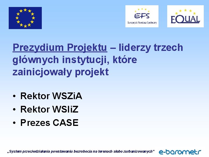 Prezydium Projektu – liderzy trzech głównych instytucji, które zainicjowały projekt • Rektor WSZi. A